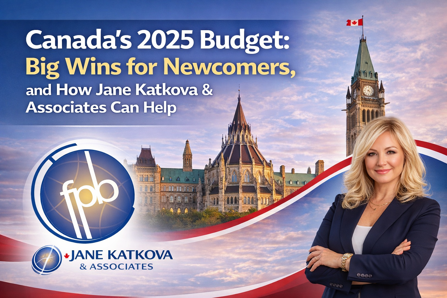 Canada Budget 2025: Immigration Wins for Newcomers | Jane Katkova & Associates